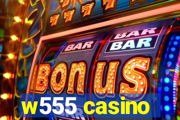 w555 casino